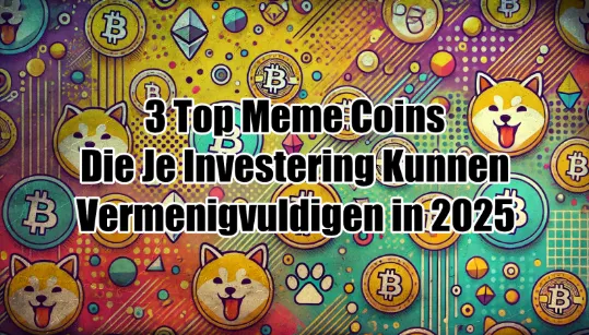 3 Top Meme Coins Die Je Investering Kunnen Vermenigvuldigen in 2025